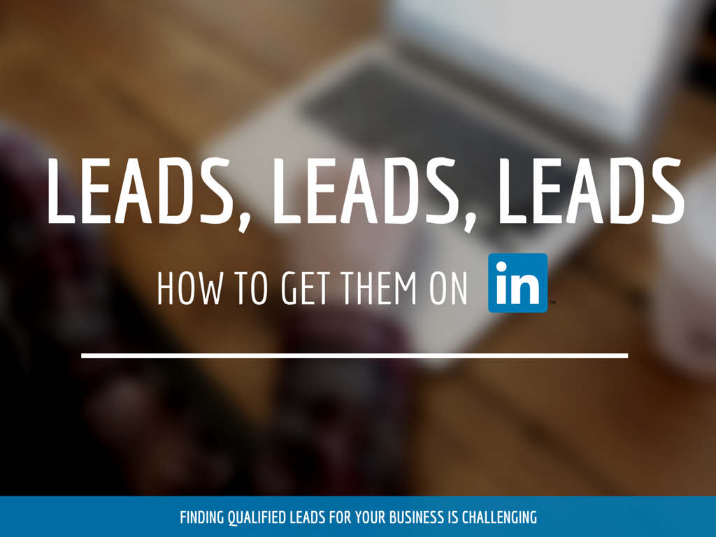 Attention B2B Companies: Use LinkedIn for Your Lead Generation Strategy