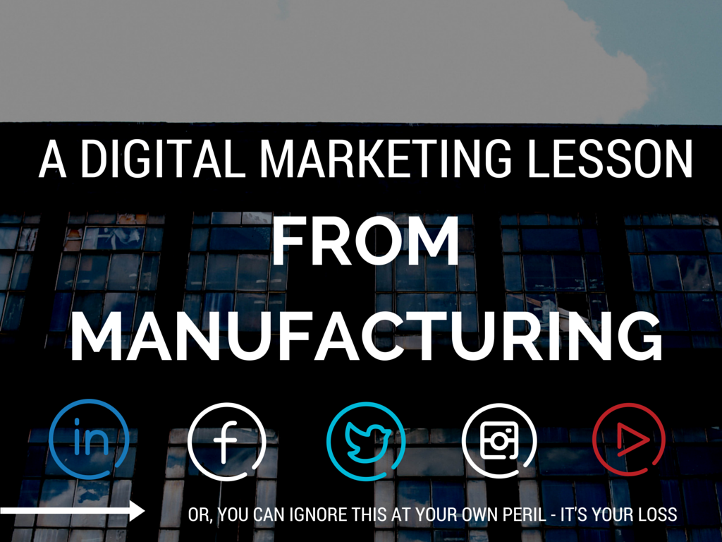 8 Things Digital Marketing Can Learn from the Manufacturing Industry