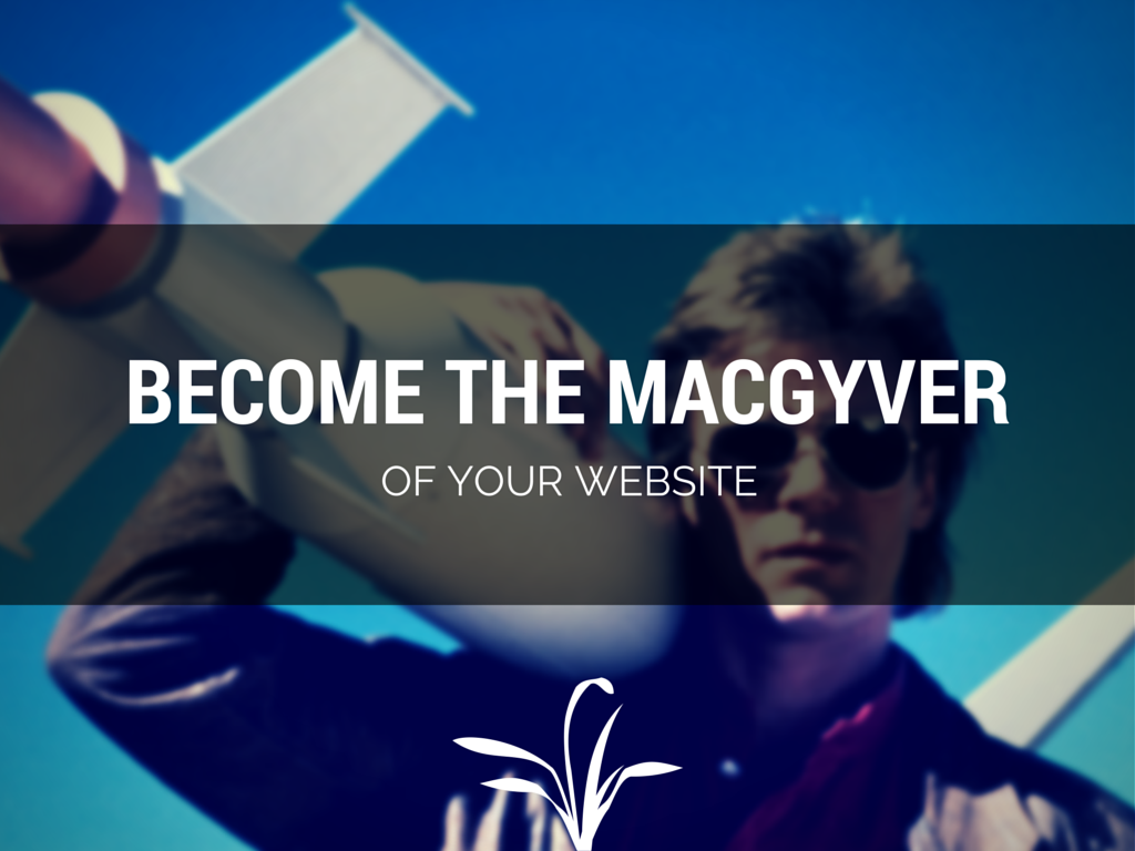 How to Become the MacGyver of a Smart Website