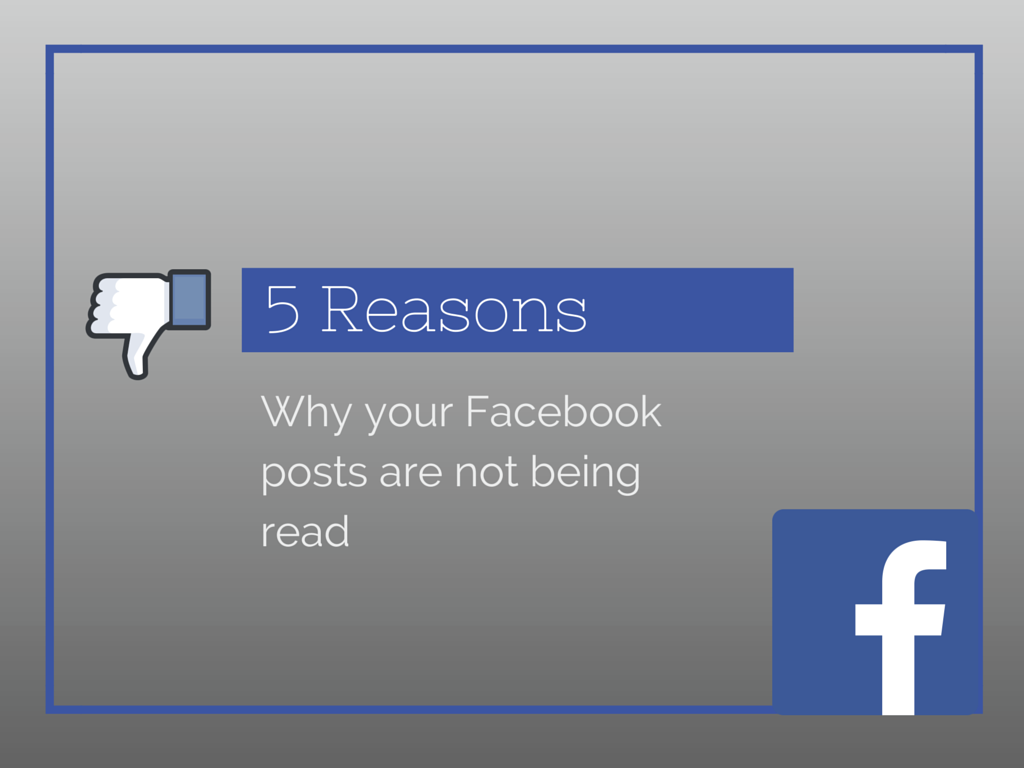 5 Reasons Why Nobody Reads Your Facebook Posts