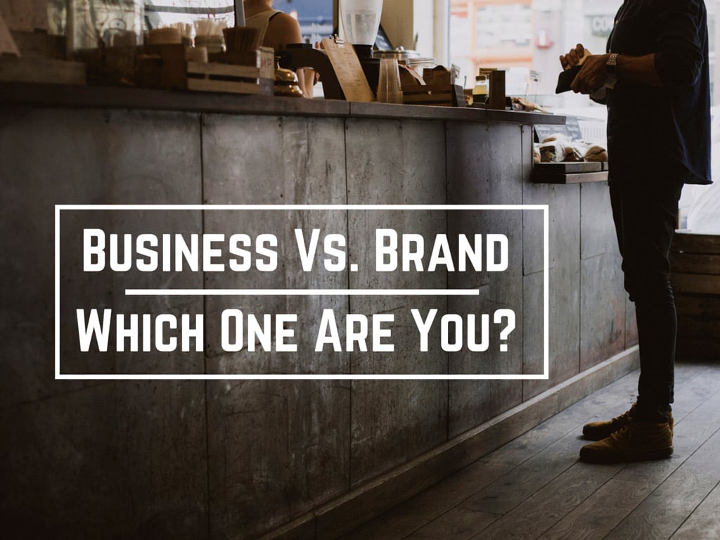 Are You a Business or a Brand?