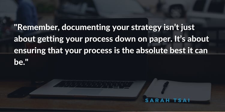 Quote from article: Remember, documenting your strategy isn't just about getting your process down on paper.