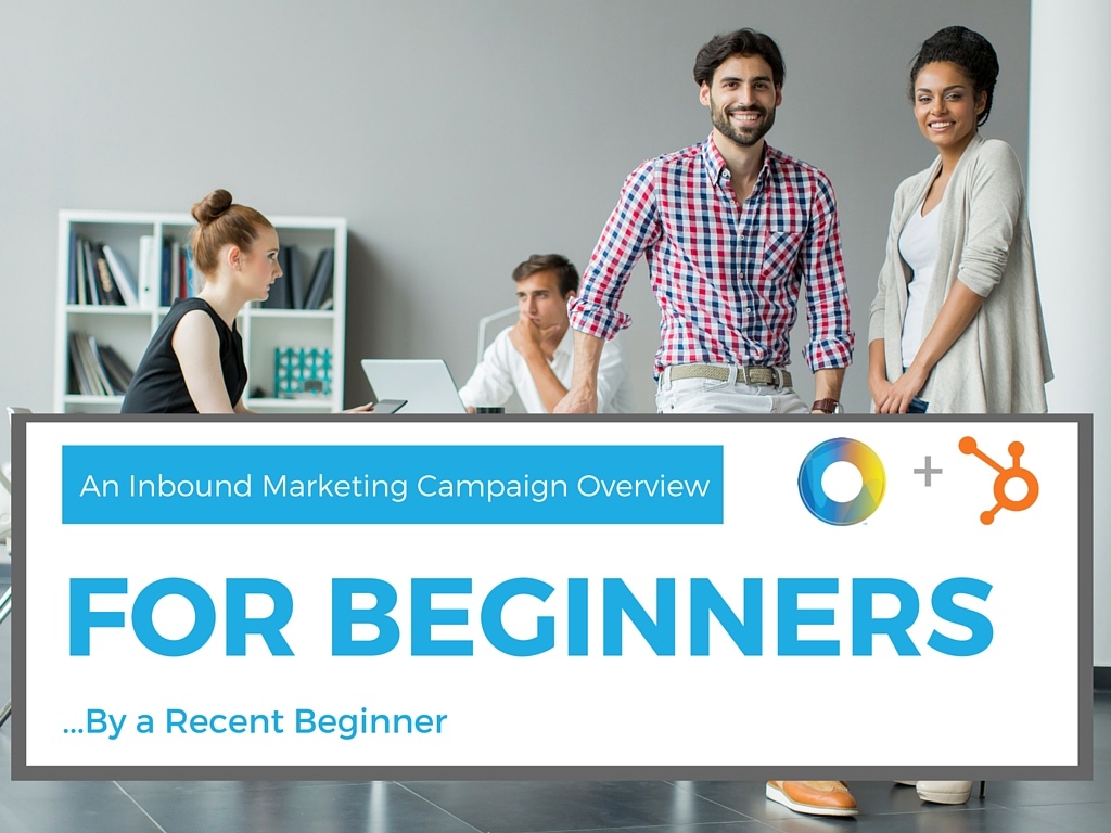 An Inbound Marketing Campaign Overview for True Beginners