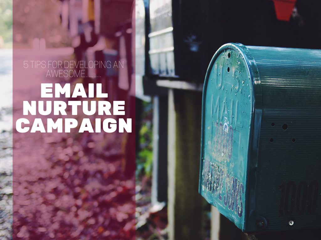 5 Tips for Developing an Awesome Email Nurture Campaign