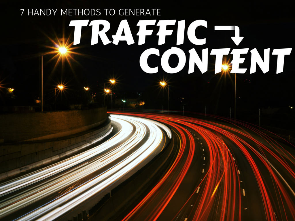 7 Handy Methods to Generate Traffic to Your Content