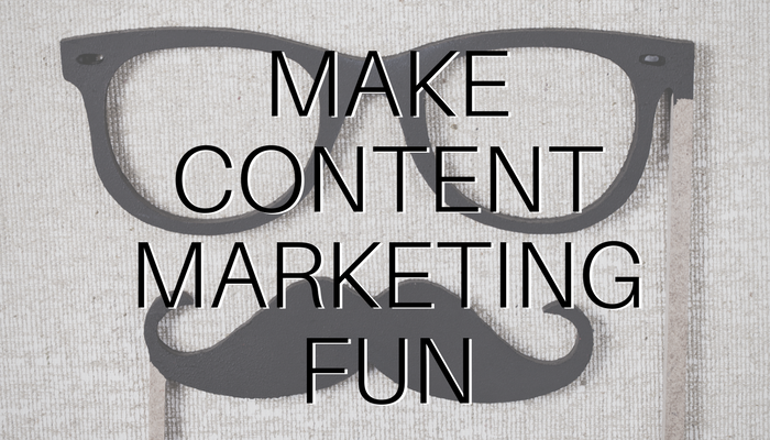 The 2 Best Ways to Make Content Marketing Fun Again