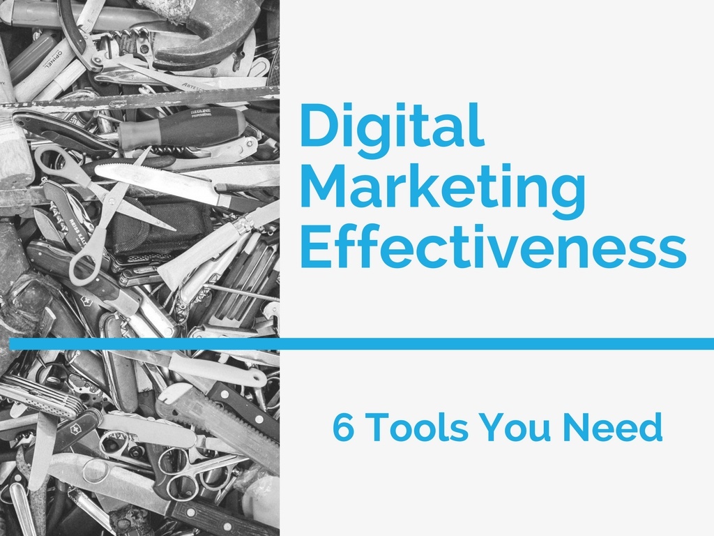 6 Tools You Need to Make Your Digital Marketing Effective