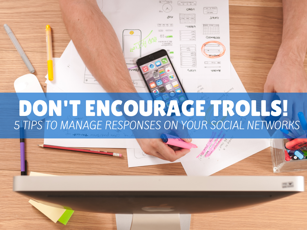 Don’t Encourage Trolls! 5 Tips to Manage Responses on Your Social Networks