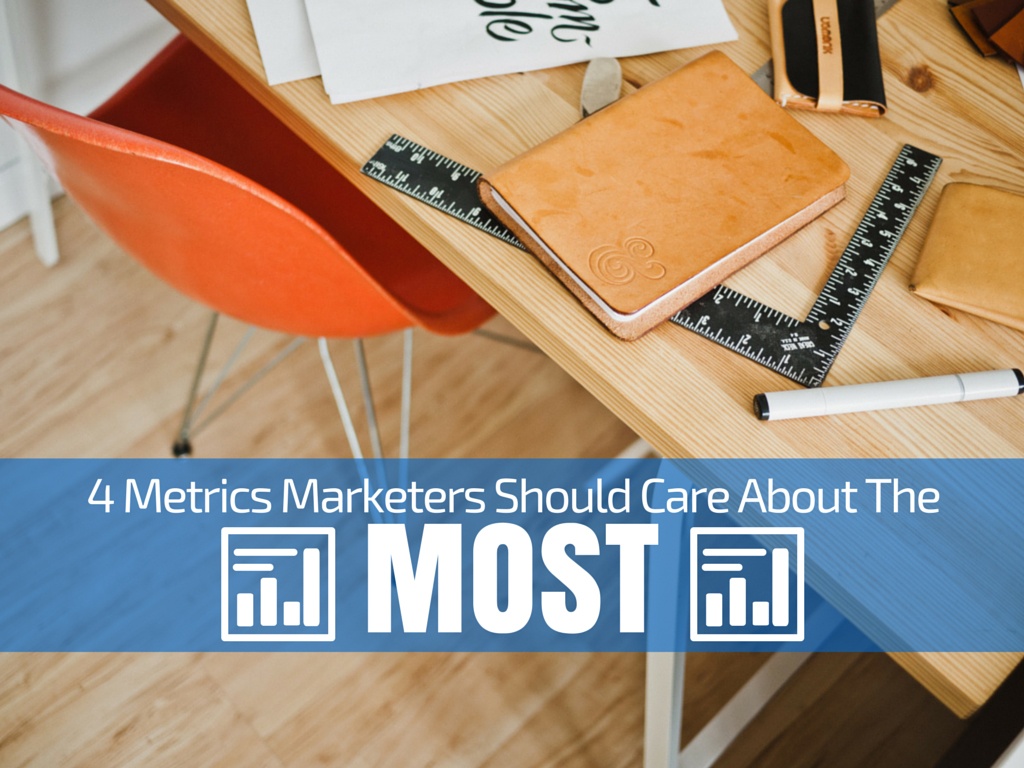4 Metrics Marketers Should Care About The Most