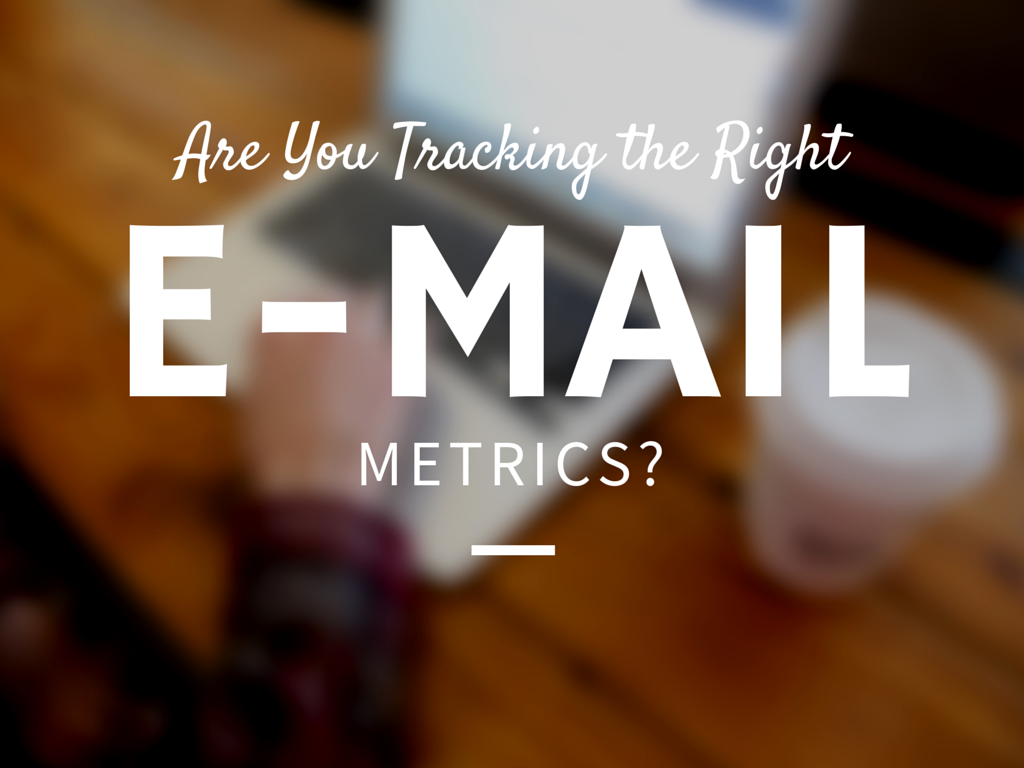 Are You Measuring the Right Email Marketing Metrics?