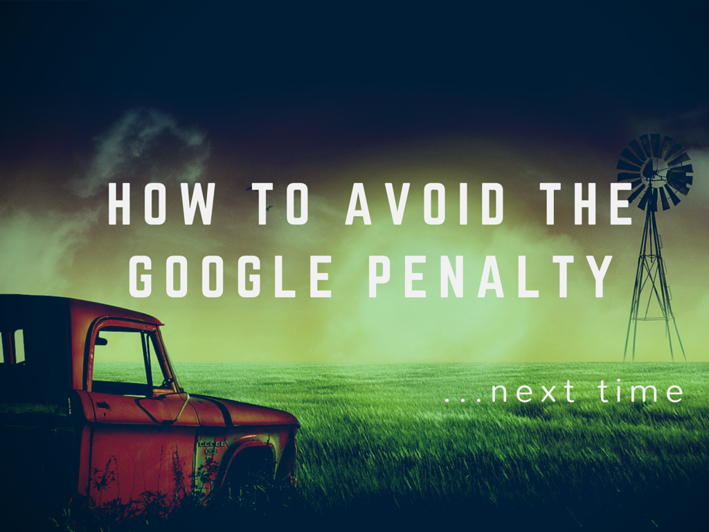 Google Penalty Got You Down? How to Avoid It Next Time