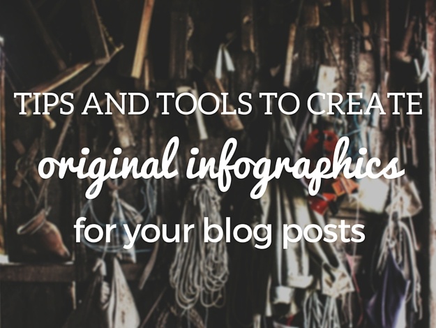 Tips and Tools to Create Original Infographics for Your Blog Posts