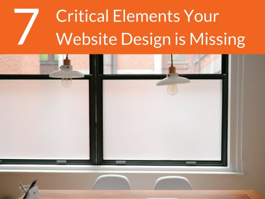 7 Critical Elements Your Website Design is Missing