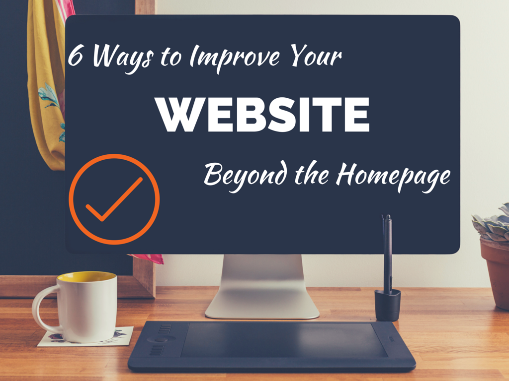 6 Ways to Improve Your Website Beyond the Homepage