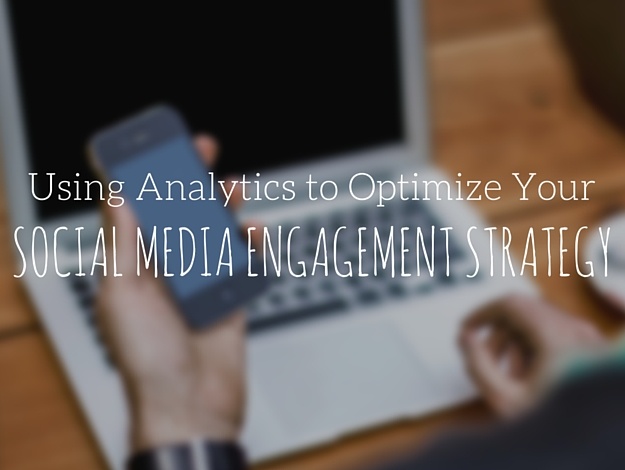 Using Analytics to Optimize Your Social Media Engagement Strategy