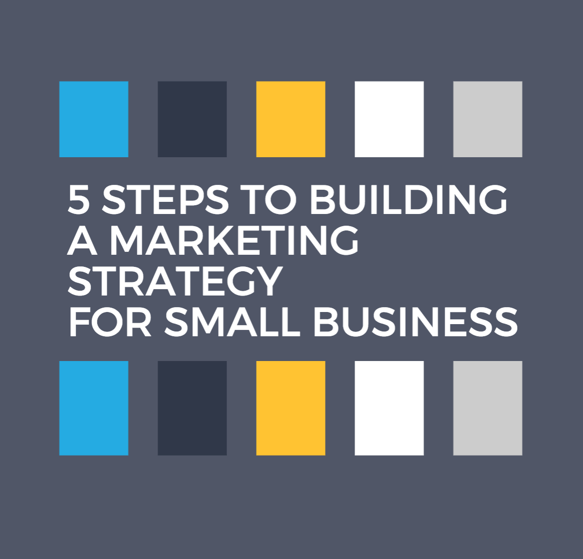 Infographic: The 5 Most Important Steps to an Effective Marketing Strategy for Small Business